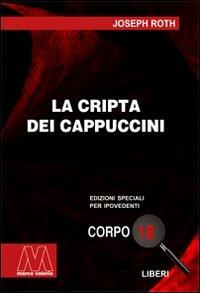 La cripta dei cappuccini. Ediz. per ipovedenti - Joseph Roth - Libro Marcovalerio 2009, Liberi corpo 18. Edizioni speciali per ipovedenti | Libraccio.it