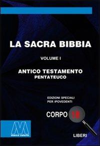 La Sacra Bibbia. Ediz. per ipovedenti. Vol. 1: Antico testamento  - Libro Marcovalerio 2009, Liberi corpo 18. Edizioni speciali per ipovedenti | Libraccio.it