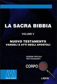 La Sacra Bibbia. Ediz. per ipovedenti. Vol. 5: Nuovo Testamento  - Libro Marcovalerio 2009, Liberi corpo 18. Edizioni speciali per ipovedenti | Libraccio.it