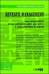 Revenue management. Yeld management: dalle compagnie aeree agli hotel alle altre industrie di servizi - Pantaleone D. Locane - Libro Marcovalerio 2010, Saggi | Libraccio.it