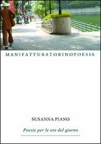 Poesie per le ore del giorno - Susanna Piano - Libro Marcovalerio 2010, Torino poesia | Libraccio.it