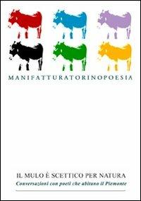 Il mulo è scettico per natura. Conversazioni con poeti che abitano il Piemonte  - Libro Marcovalerio 2010, Torino poesia | Libraccio.it
