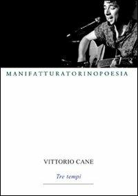 Tre tempi - Vittorio Cane - Libro Marcovalerio 2010, Torino poesia | Libraccio.it