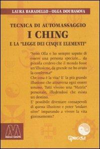 I Ching. Tecnica di automassaggio e la legge dei cinque elementi. Con DVD - Laura Baradello, Olga Doubasova - Libro Marcovalerio 2010, Gnosi | Libraccio.it