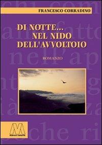 Di notte... nel nido dell'avvoltoio - Francesco Corradino - Libro Marcovalerio 2010 | Libraccio.it