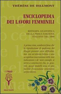 Enciclopedia dei lavori femminili (rist. anast. 1890) - Thérèse De Dillmont - Libro Marcovalerio 2010, I faggi | Libraccio.it