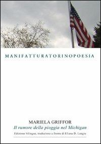 Il rumore della pioggia nel Michigan - Mariela Griffor - Libro Marcovalerio 2010, Torino poesia | Libraccio.it