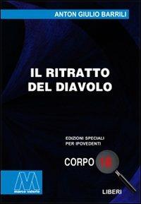 Il ritratto del diavolo. Ediz. per ipovedenti - Anton Giulio Barrili - Libro Marcovalerio 2010, Liberi corpo 18. Edizioni speciali per ipovedenti | Libraccio.it
