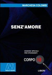 Senz'amore. Ediz. per ipovedenti - Marchesa Colombi - Libro Marcovalerio 2010, Liberi corpo 18. Edizioni speciali per ipovedenti | Libraccio.it