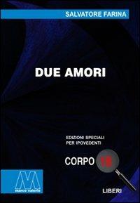 Due amori. Ediz. per ipovedenti - Salvatore Farina - Libro Marcovalerio 2010, Liberi corpo 18. Edizioni speciali per ipovedenti | Libraccio.it