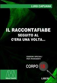 Il raccontafiabe. Seguito al C'era una volta... Ediz. per ipovedenti - Luigi Capuana - Libro Marcovalerio 2010, Liberi corpo 18. Edizioni speciali per ipovedenti | Libraccio.it