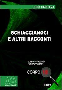 Schiaccianoci e altri racconti. Ediz. per ipovedenti - Luigi Capuana - Libro Marcovalerio 2010, Liberi corpo 18. Edizioni speciali per ipovedenti | Libraccio.it