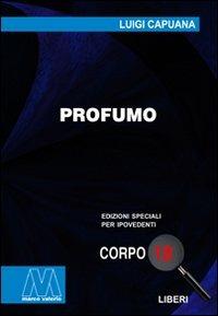 Profumo. Ediz. per ipovedenti - Luigi Capuana - Libro Marcovalerio 2010, Liberi corpo 18. Edizioni speciali per ipovedenti | Libraccio.it