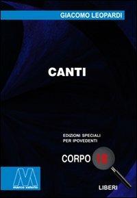 Canti. Ediz. per ipovedenti - Giacomo Leopardi - Libro Marcovalerio 2010, Liberi corpo 18. Edizioni speciali per ipovedenti | Libraccio.it