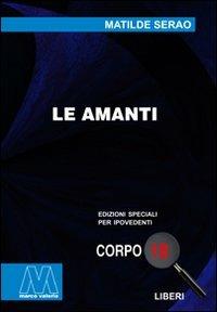 Le amanti. Ediz. per ipovedenti - Matilde Serao - Libro Marcovalerio 2010, Liberi corpo 18. Edizioni speciali per ipovedenti | Libraccio.it