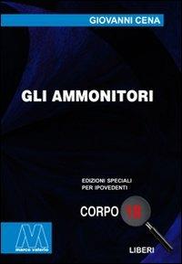 Gli ammonitori. Ediz. per ipovedenti - Giovanni Cena - Libro Marcovalerio 2010, Liberi corpo 18. Edizioni speciali per ipovedenti | Libraccio.it