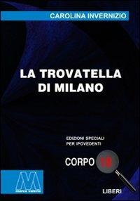 La trovatella di Milano. Ediz. per ipovedenti - Carolina Invernizio - Libro Marcovalerio 2010, Liberi corpo 18. Edizioni speciali per ipovedenti | Libraccio.it