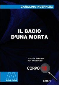 Il bacio di una morta. Ediz. per ipovedenti - Carolina Invernizio - Libro Marcovalerio 2010, Liberi corpo 18. Edizioni speciali per ipovedenti | Libraccio.it