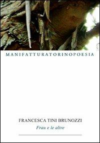 Frau e le altre - Francesca Tini Brunozzi - Libro Marcovalerio 2010, Torino poesia | Libraccio.it