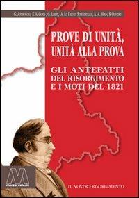 Prove di unità, unità alla prova. Gli antefatti del Risorgimento e i moti del 1821  - Libro Marcovalerio 2012, Il nostro Risorgimento | Libraccio.it