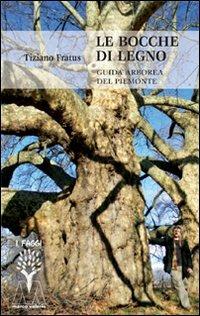 Le bocche di legno. Guida arborea del Piemonte - Tiziano Fratus - Libro Marcovalerio 2011, I faggi | Libraccio.it
