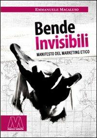 Bende invisibili. Manifesto del marketing etico - Emmanuele Macaluso - Libro Marcovalerio 2011, Saggi | Libraccio.it