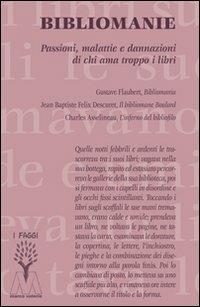 Bibliomanie. Passioni, malattie e dannazioni di chi ama troppo i libri  - Libro Marcovalerio 2011, I faggi | Libraccio.it