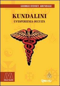 Kundalini. Un'esperienza occulta - George S. Arundale - Libro Marcovalerio 2011, Gnosi | Libraccio.it