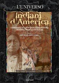 L' universo degli indiani d'America. Cosmologia, vita quotidiana e sopravvivenza dei popoli delle grandi pianure  - Libro Marcovalerio 2012 | Libraccio.it