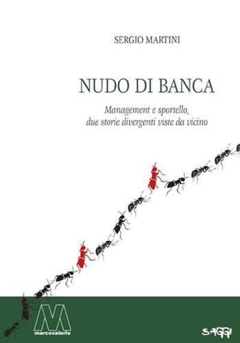 Nudo di banca. Management e sportello, due storie divergenti viste da vicino - Sergio Martini - Libro Marcovalerio 2013, Saggi | Libraccio.it