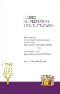 Anonimo del Seicento. Il libro del prestatore e del mutuatario  - Libro Marcovalerio 2016, I faggi | Libraccio.it