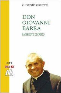 Don Giovanni Barra. Sacerdote di Cristo - Giorgio Grietti - Libro Marcovalerio 2013, Vita | Libraccio.it