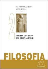 Filosofia. Vol. 2: Nascita e sviluppo del Cristianesimo. - Vittorio Mathieu, Aldo Rizza - Libro Marcovalerio 2014, Saggi | Libraccio.it