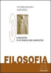 Filosofia. Vol. 3: L'oggetto in funzione del soggetto. - Vittorio Mathieu, Aldo Rizza - Libro Marcovalerio 2014, Saggi | Libraccio.it