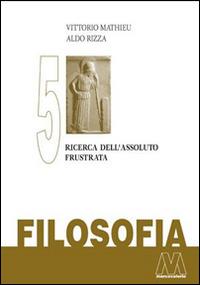Filosofia. Vol. 5: Ricerca dell'assoluto frustrata. - Vittorio Mathieu, Aldo Rizza - Libro Marcovalerio 2014, Saggi | Libraccio.it