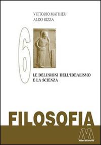 Filosofia. Vol. 6: Le delusioni del'Idealismo e la scienza. - Vittorio Mathieu, Aldo Rizza - Libro Marcovalerio 2014, Saggi | Libraccio.it