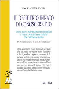 Il desiderio innato di conoscere Dio. Come essere spiritualmente risvegliati e vivere come gli esseri divini che realmente siamo - Roy Eugene Davis - Libro Marcovalerio 2014, Gnosi | Libraccio.it