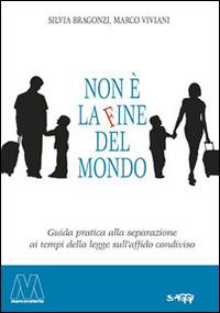 Non è la fine del mondo. Guida pratica alla separazione ai tempi dell'affido condiviso - Silvia Bragonzi, Marco Viviani - Libro Marcovalerio 2014, Saggi | Libraccio.it