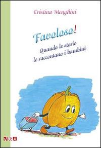 Favoloso! Quando le storie le raccontano i bambini - Cristina Menghini - Libro Marcovalerio 2014, Vita | Libraccio.it