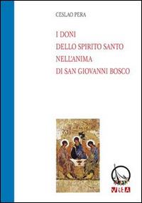 I doni della Spirito Santo nell'anima di san Giovanni Bosco - Ceslao Pera - Libro Marcovalerio 2015, Vita | Libraccio.it