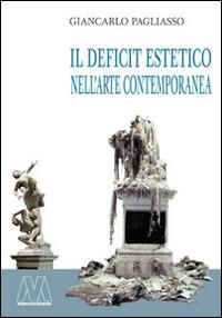 Il deficit estetico nell'arte contemporanea. Un'analisi critica della forma-merce figurativa nel XXI secolo - Giancarlo Pagliasso - Libro Marcovalerio 2015, Saggi | Libraccio.it