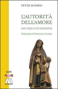 L' autorità dell'amore. Maria Teresa di Gesù Gerhardinger - Peter Schmid - Libro Marcovalerio 2015, Vita | Libraccio.it