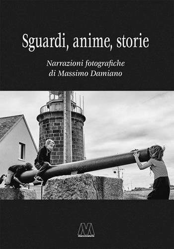 Sguardi, anime, storie. Narrazioni fotografiche - Massimo Damiano - Libro Marcovalerio 2016, Fuori collana | Libraccio.it