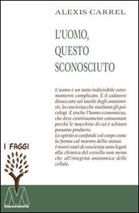L' uomo, questo sconosciuto - Alexis Carrel - Libro Marcovalerio 2016, I faggi | Libraccio.it