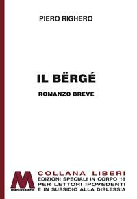 Il Bërgé. Ediz. per ipovedenti - Piero Righero - Libro Marcovalerio 2017, Liberi corpo 18. Edizioni speciali per ipovedenti | Libraccio.it