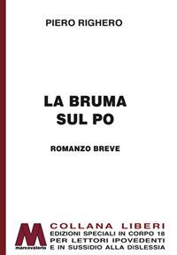 La bruma sul Po. Ediz. per ipovedenti - Piero Righero - Libro Marcovalerio 2017, Liberi corpo 18. Edizioni speciali per ipovedenti | Libraccio.it