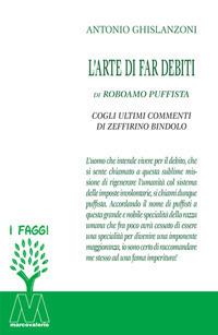 L' arte di far debiti - Antonio Ghislanzoni - Libro Marcovalerio 2017, I faggi | Libraccio.it