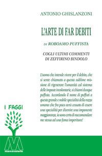 L' arte di far debiti - Antonio Ghislanzoni - Libro Marcovalerio 2017, I faggi | Libraccio.it