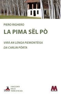 La pima sël Pò. Testo piemontese - Piero Righero - Libro Marcovalerio 2017, Racconti delle terre d'Acaia | Libraccio.it