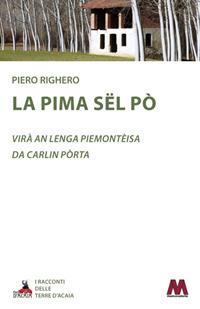 La pima sël Pò. Testo piemontese - Piero Righero - Libro Marcovalerio 2017, Racconti delle terre d'Acaia | Libraccio.it